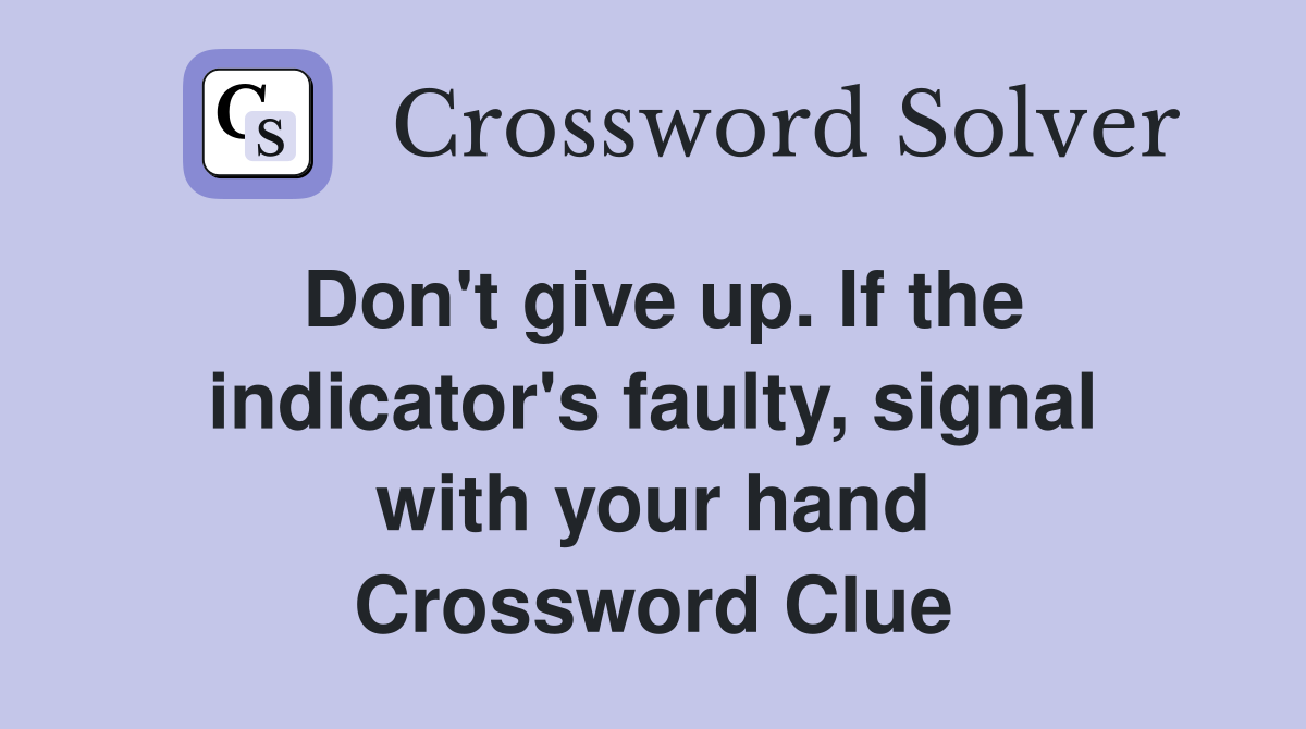 Don't give up. If the indicator's faulty, signal with your hand